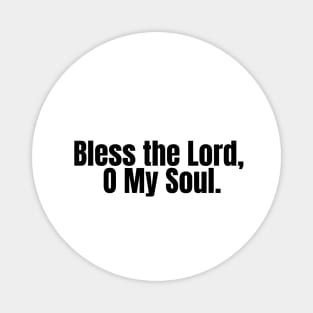 Bless the Lord, O my soul Magnet